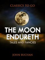 Classics To Go - The Moon Endureth: Tales and Fancies