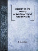 History of the county of Westmoreland, Pennsylvania