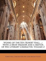 Works of the REV. Robert Hall ...