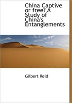 China Captive or Free? a Study of China's Entanglements