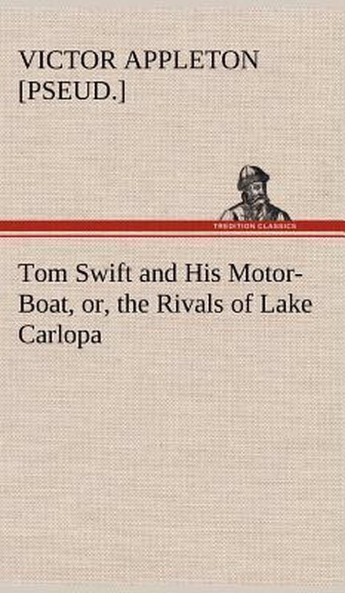 Tom Swift And His Motor-boat, Or, The Rivals Of Lake Carlopa van Onbekend