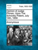 Opinion of Judge Pitman, Upon the Schooley Patent, July 14th, 1859