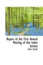 Report of the First Annual Meeting of the Index Society