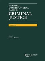 University Casebook Series- Leading Constitutional Cases on Criminal Justice, 2018