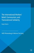 Palgrave Studies in the History of Social Movements - The International Workers’ Relief, Communism, and Transnational Solidarity