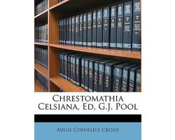 Chrestomathia Celsiana, Ed. G.J. Pool