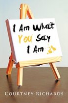 I Am What You Say I Am