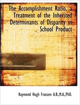 The Accomplishment Ratio, a Treatment of the Inherited Determinants of Disparity in School Product