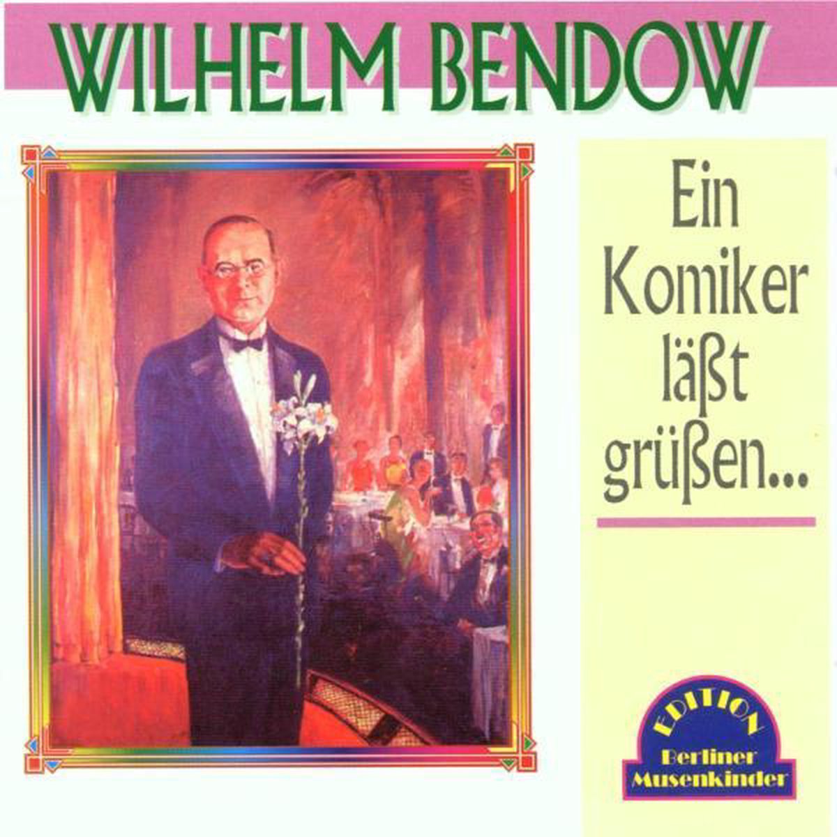 Wilhelm Bendow - Ein Komiker Lasst Grussen
