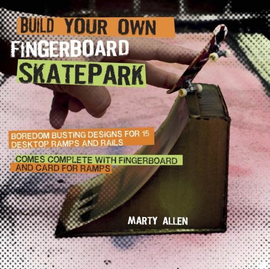 Build Your Own Fingerboard Skatepark, Marty Allen 9781909313248