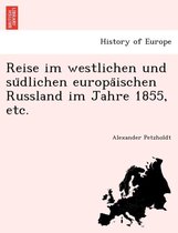 Reise Im Westlichen Und Su Dlichen Europa Ischen Russland Im Jahre 1855, Etc.