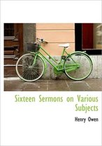 Sixteen Sermons on Various Subjects