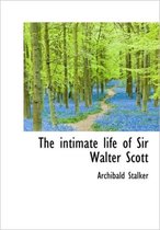 The Intimate Life of Sir Walter Scott