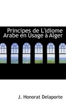 Principes De L'idiome Arabe En Usage An Alger