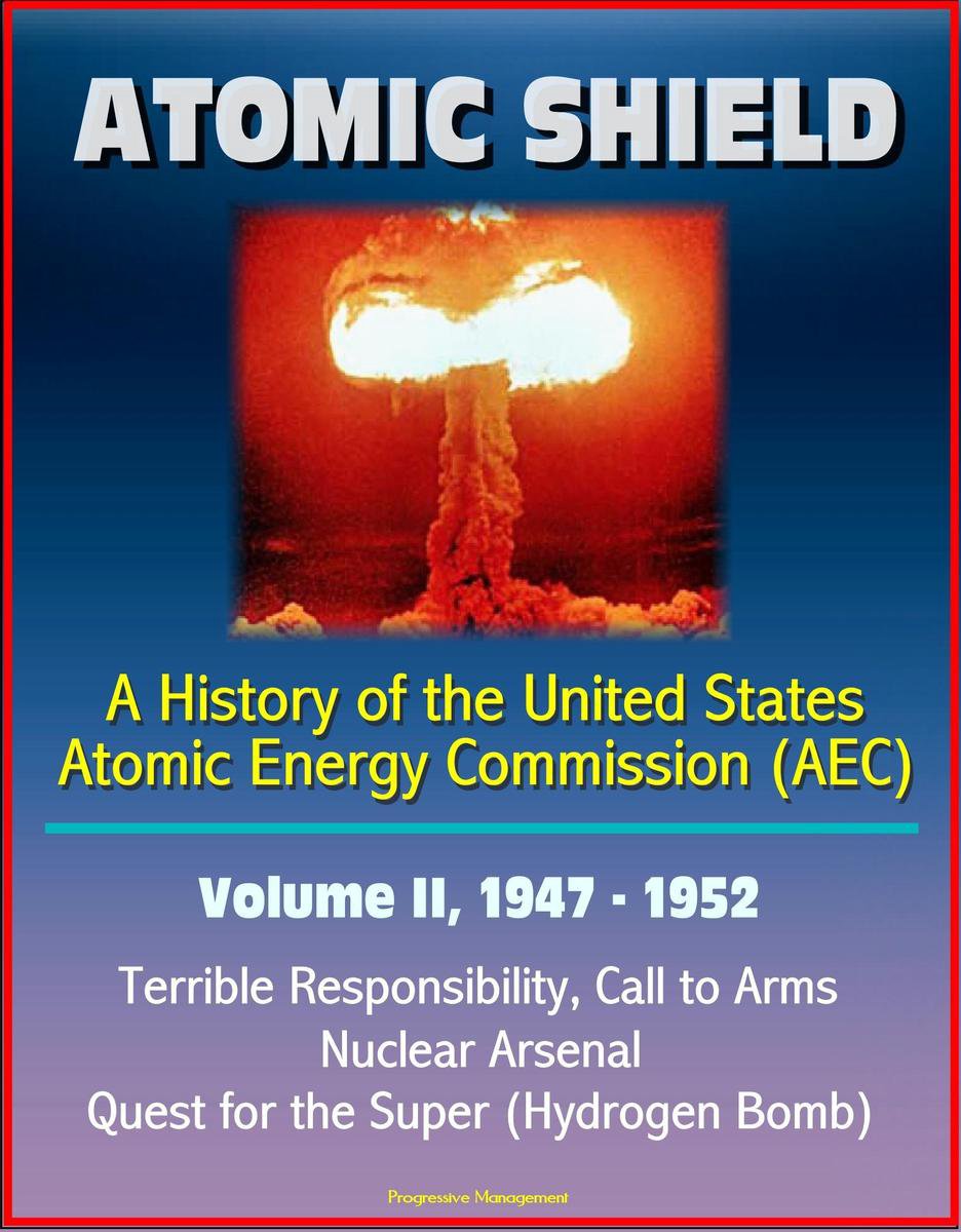 Atomic Shield A History of the United States Atomic Energy