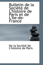 Bulletin de La Sociactac de L'Histoire de Paris Et de L'Ile-de-France