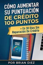 C mo Aumentar Su Puntuaci n de Cr dito 100 Puntos + En 30 D as Sin Reparaci n de Cr dito