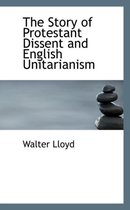 The Story of Protestant Dissent and English Unitarianism