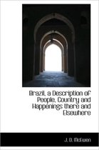 Brazil, a Description of People, Country and Happenings There and Elsewhere