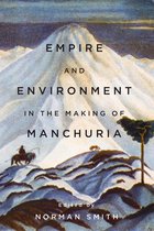 Contemporary Chinese Studies - Empire and Environment in the Making of Manchuria