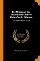 Der Ursprung Des Zisterzienser-Stiftes Hohenfurt in B hmen