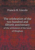 The celebration of the two hundred and fiftieth anniversary of the settlement of the town of Hingham