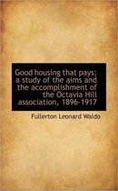 Good Housing That Pays; A Study of the Aims and the Accomplishment of the Octavia Hill Association,