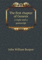 The first chapter of Genesis a reply and a postscript