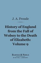 Barnes & Noble Digital Library - History of England From the Fall of Wolsey to the Death of Elizabeth, Volume 9 (Barnes & Noble Digital Library)