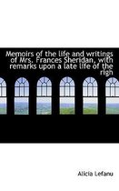Memoirs of the Life and Writings of Mrs. Frances Sheridan, with Remarks Upon a Late Life of the Righ