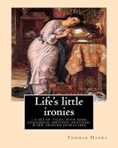 Life's little ironies: a set of tales, with some colloquial sketches, entitled, A few crusted characters. By: Thomas Hardy