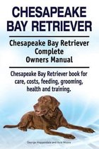 Chesapeake Bay Retriever. Chesapeake Bay Retriever Complete Owners Manual. Chesapeake Bay Retriever Book for Care, Costs, Feeding, Grooming, Health and Training.