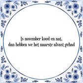 Tegeltje met Spreuk (Tegeltjeswijsheid): Is november koud en nat, dan hebben we het naarste alvast gehad + Kado verpakking & Plakhanger