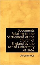 Documents Relating to the Settlement of the Church of England by the Act of Uniformity of 1662