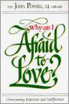 Why Am I Afraid to Love?