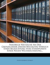 Friedrich Nietzsche an Der Grenzscheide Zweier Weltalter