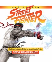 Street Fighter - Undisputed Street Fighter: The Art And Innovation Behind The Game-Changing Series