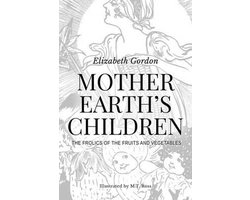 Mother Earth's Children; The Frolics of the Fruits and Vegetables