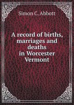 A record of births, marriages and deaths in Worcester Vermont