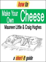 How to Make Your Own Cheese (Short-e Guide)