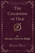 The Canadians of Old (Classic Reprint)