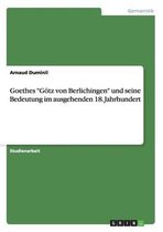 Goethes ''Götz von Berlichingen'' und seine Bedeutung im ausgehenden 18. Jahrhundert