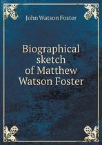 Biographical sketch of Matthew Watson Foster