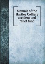 Memoir of the Hartley Colliery Accident and Relief Fund