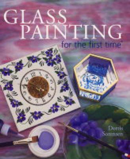 GLASS PAINTING FOR THE FIRST TIME, Dorris Sorensen | 9781402708862 ...