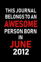 This Journal belongs to an Awesome Person Born in June 2012