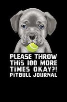 Please Throw This 100 More Times Okay Pit Bull Journal