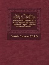 Epistolae Theologico-Morales Ad ... Episcopum N.N. Adversus Librum Inscriptum Dissertatio in Casus Reservatos Venetae Diaeceseos, Apud Joannem Mariam Lazzaroni...