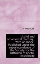 Useful and Ornamental Planting. with an Index. Published Under the Superintendence of the Society Fo