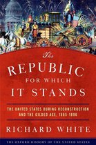 Oxford History of the United States - The Republic for Which It Stands